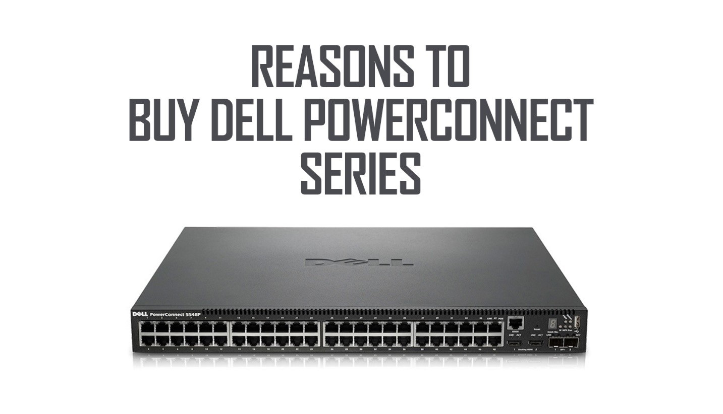 Reasons to Buy Dell Powerconnect Series