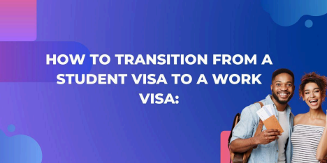 How to Transition from a Student Visa to a Work Visa: